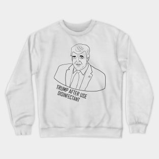 Trump After Use Disinfectant Crewneck Sweatshirt